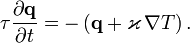 \tau\frac{\partial\mathbf{q}}{\partial t}=-\left(\mathbf{q}+\varkappa\,\nabla T\right).